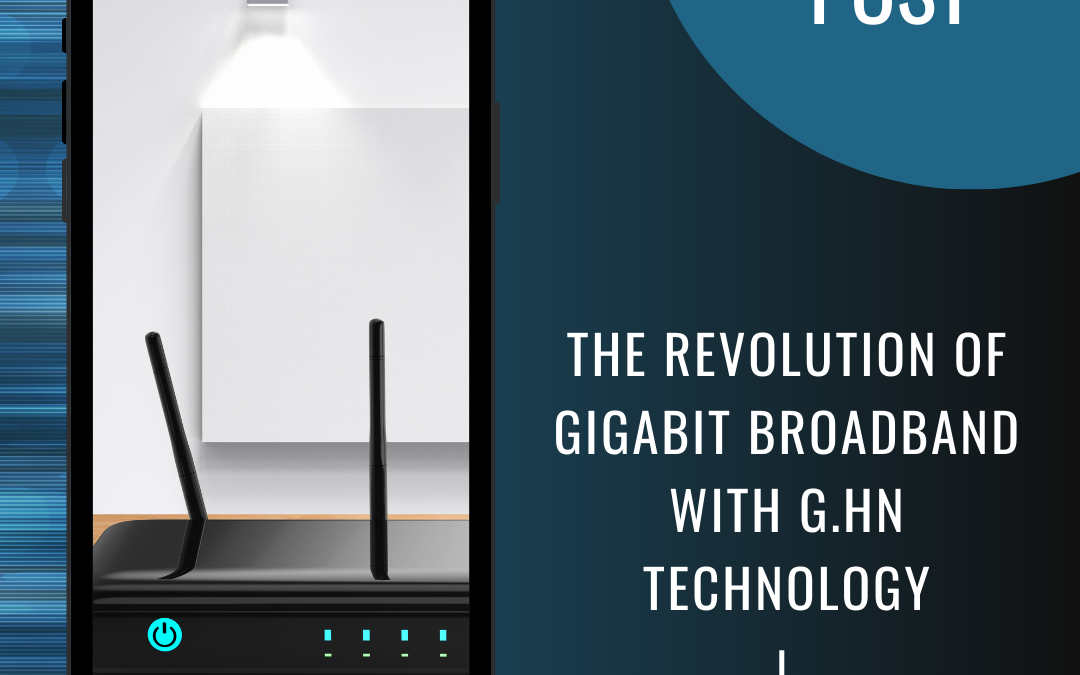 The Revolution of Gigabit Broadband with G.hn Technology
